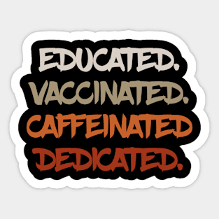 Educated Vaccinated Caffeinated Dedicated Sticker